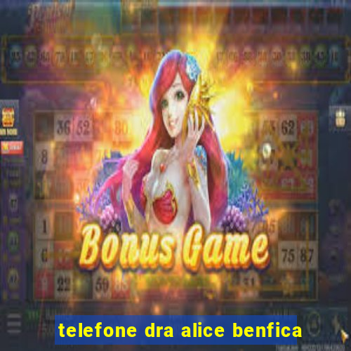 telefone dra alice benfica